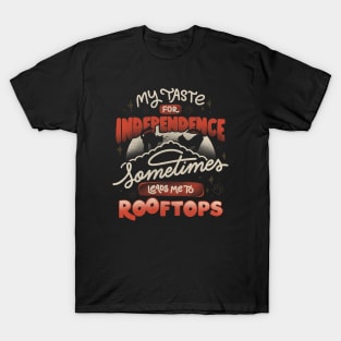 My Taste For Independence Sometimes Leads Me To Rooftops by Tobe Fonseca T-Shirt